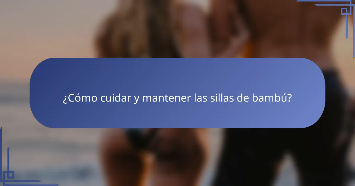 ¿Cómo cuidar y mantener las sillas de bambú?