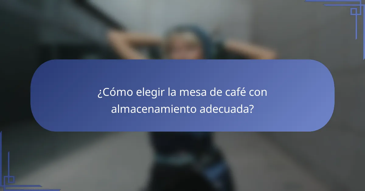 ¿Cómo elegir la mesa de café con almacenamiento adecuada?