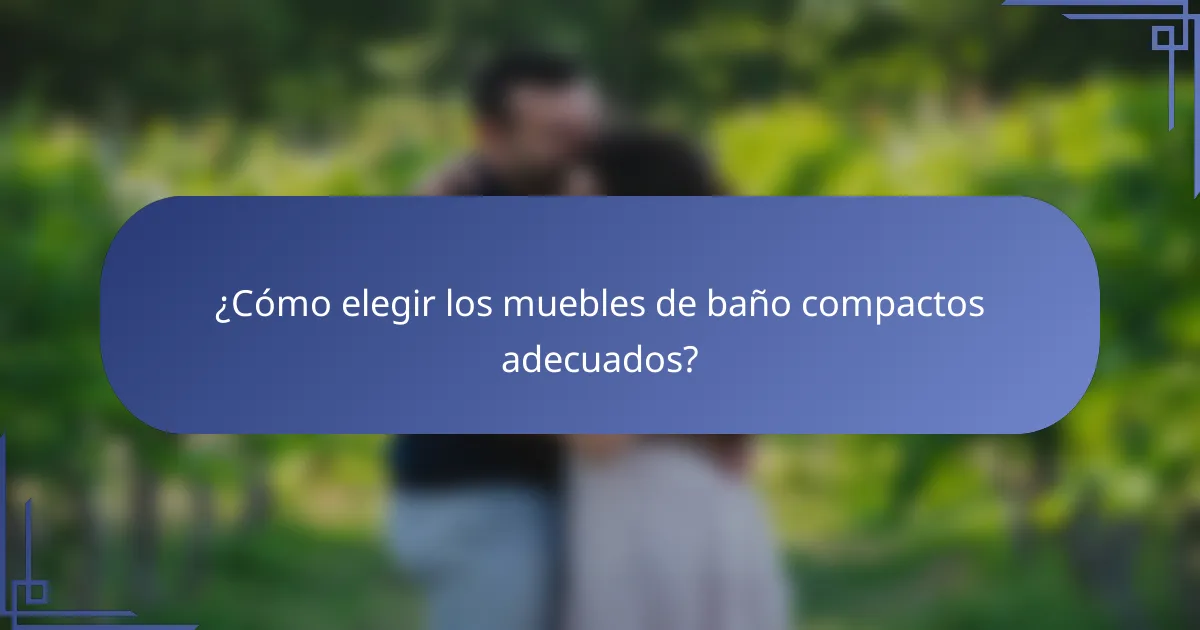 ¿Cómo elegir los muebles de baño compactos adecuados?
