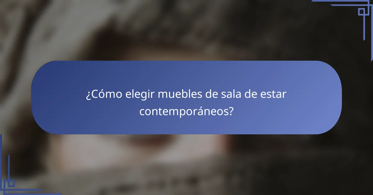 ¿Cómo elegir muebles de sala de estar contemporáneos?