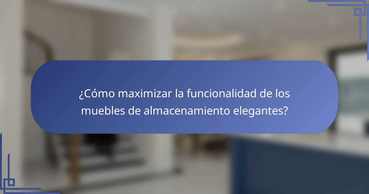 ¿Cómo maximizar la funcionalidad de los muebles de almacenamiento elegantes?