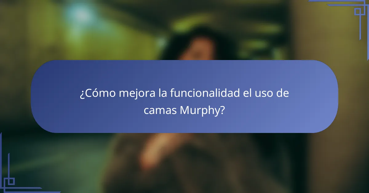 ¿Cómo mejora la funcionalidad el uso de camas Murphy?