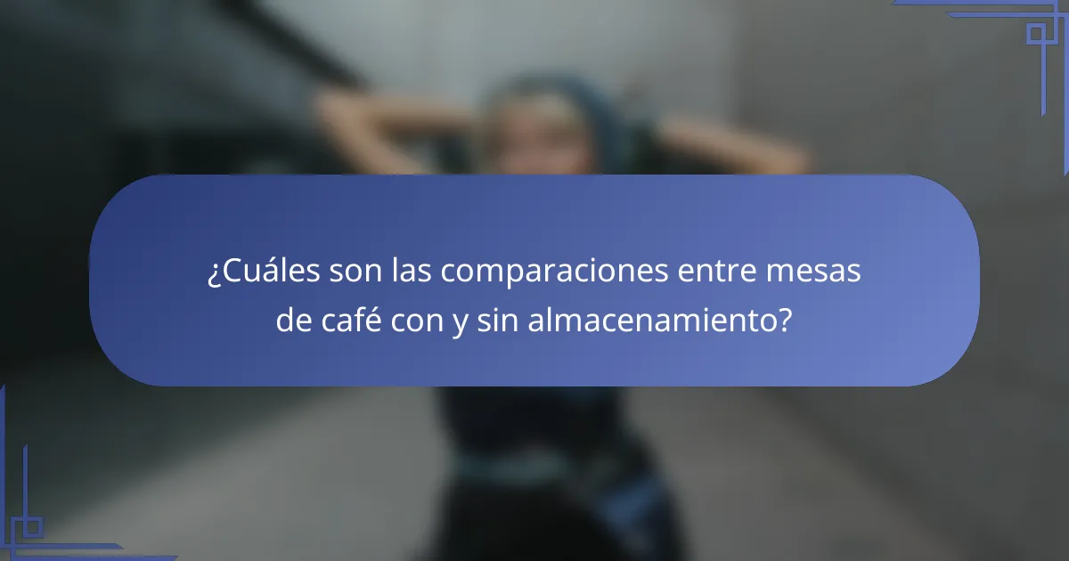 ¿Cuáles son las comparaciones entre mesas de café con y sin almacenamiento?