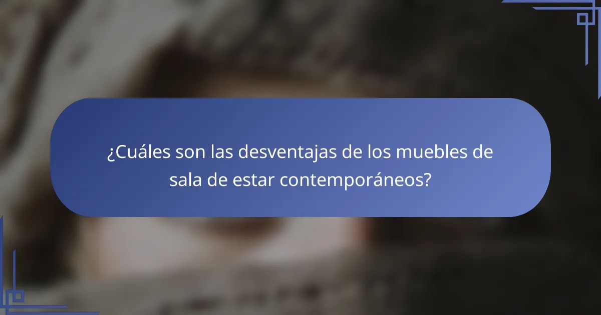 ¿Cuáles son las desventajas de los muebles de sala de estar contemporáneos?