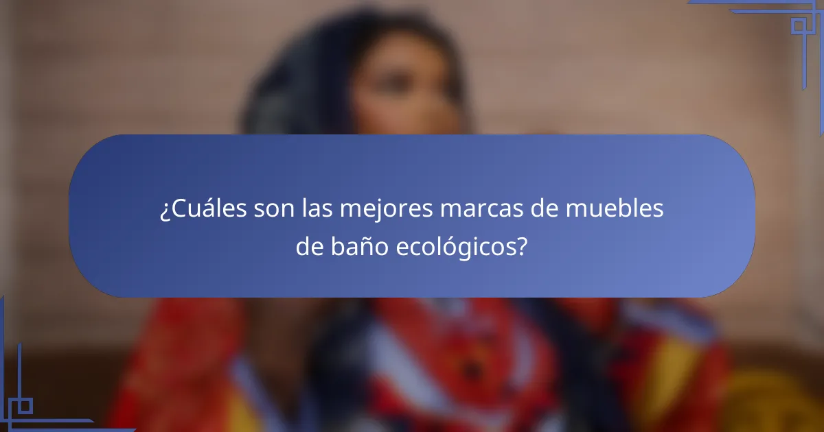 ¿Cuáles son las mejores marcas de muebles de baño ecológicos?