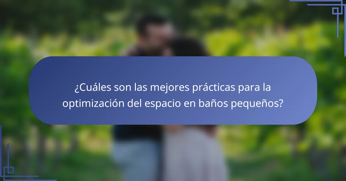 ¿Cuáles son las mejores prácticas para la optimización del espacio en baños pequeños?