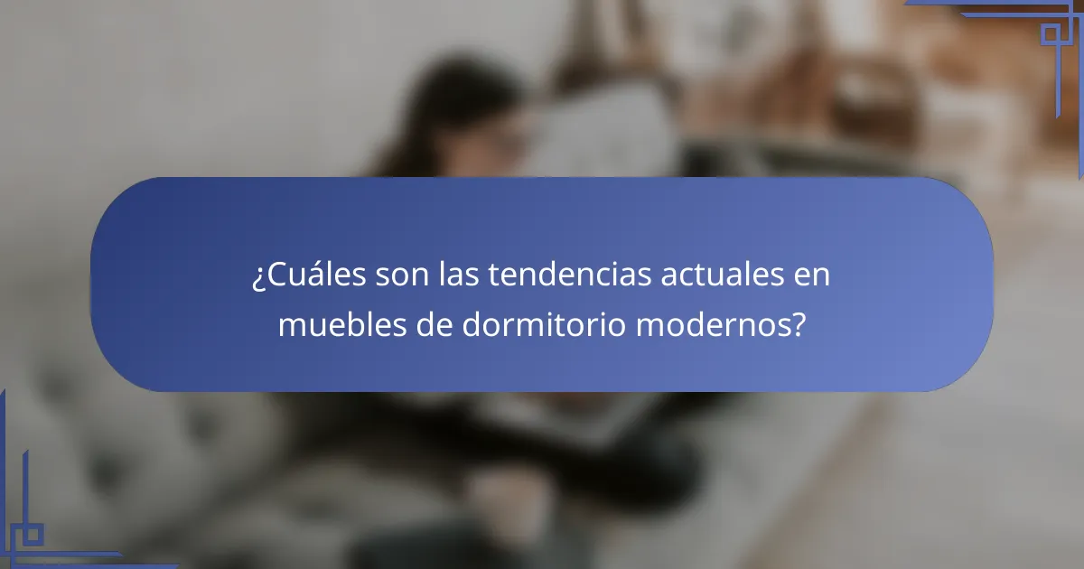 ¿Cuáles son las tendencias actuales en muebles de dormitorio modernos?