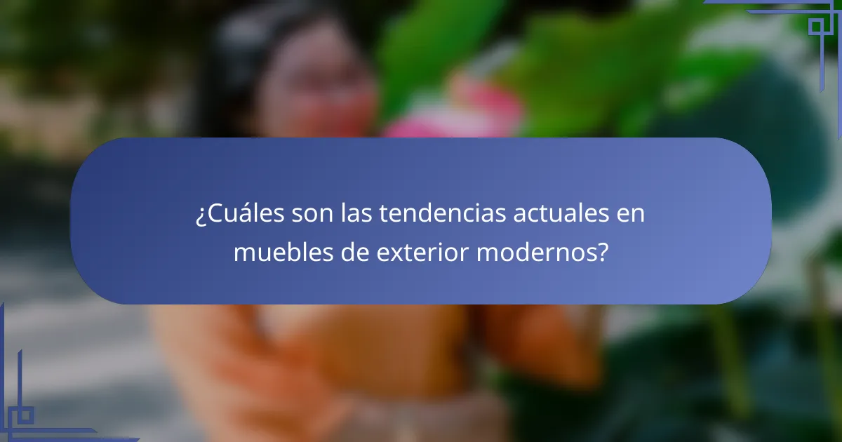 ¿Cuáles son las tendencias actuales en muebles de exterior modernos?