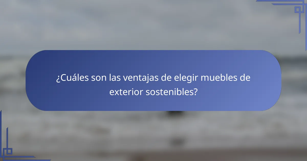 ¿Cuáles son las ventajas de elegir muebles de exterior sostenibles?