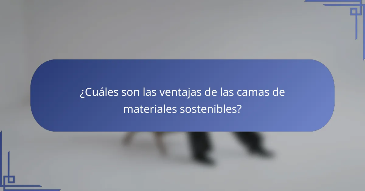¿Cuáles son las ventajas de las camas de materiales sostenibles?
