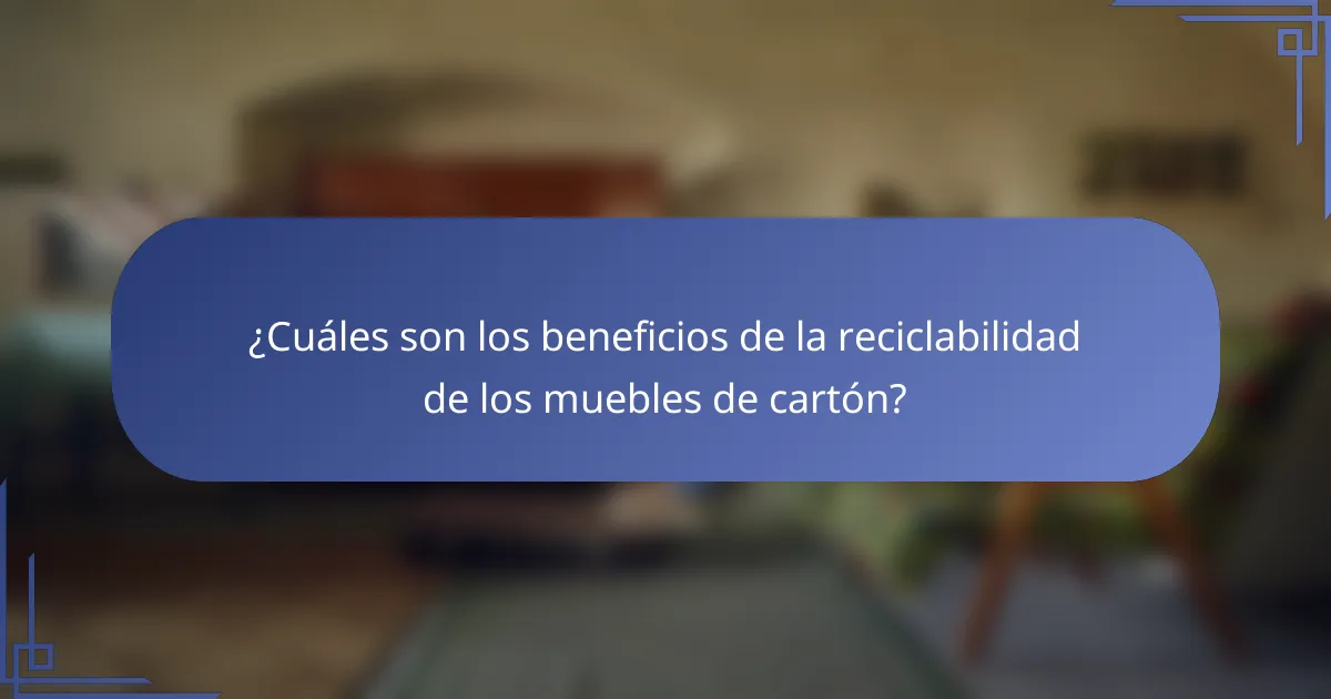 ¿Cuáles son los beneficios de la reciclabilidad de los muebles de cartón?