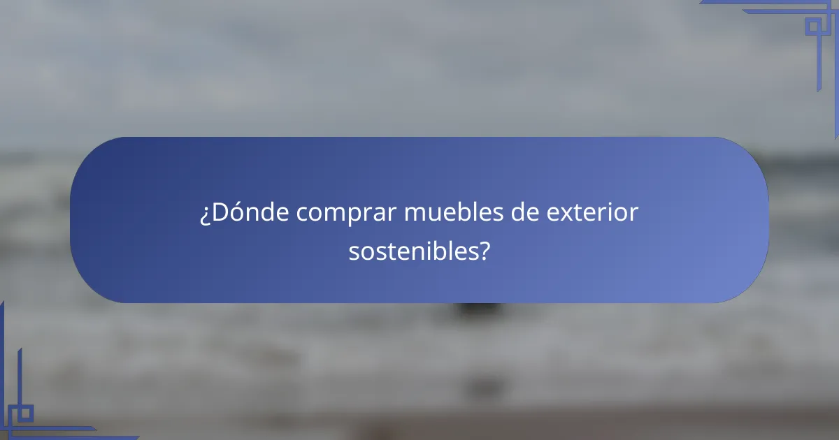 ¿Dónde comprar muebles de exterior sostenibles?