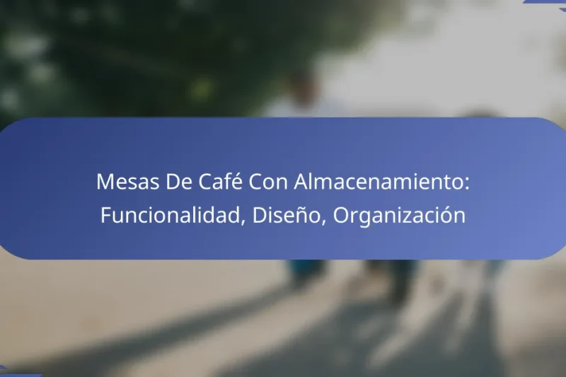 Mesas De Café Con Almacenamiento: Funcionalidad, Diseño, Organización
