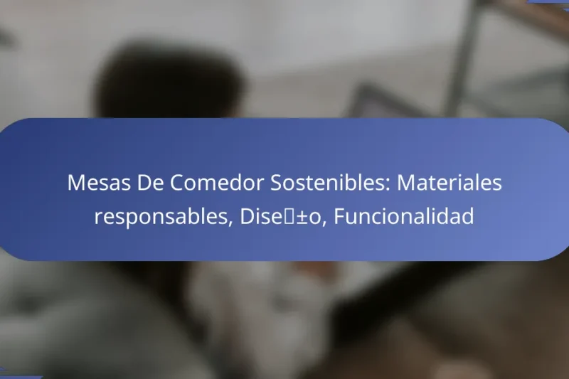 Mesas De Comedor Sostenibles: Materiales responsables, Diseño, Funcionalidad