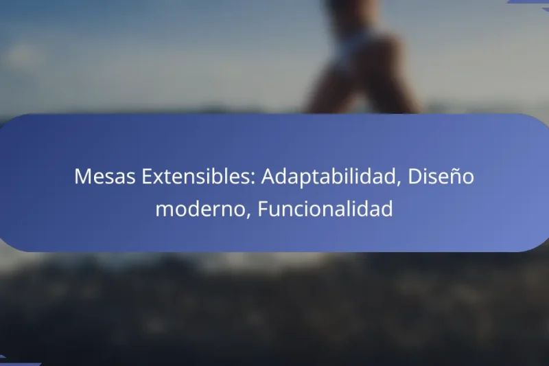 Mesas Extensibles: Adaptabilidad, Diseño moderno, Funcionalidad