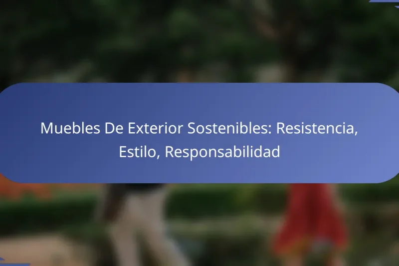 Muebles De Exterior Sostenibles: Resistencia, Estilo, Responsabilidad