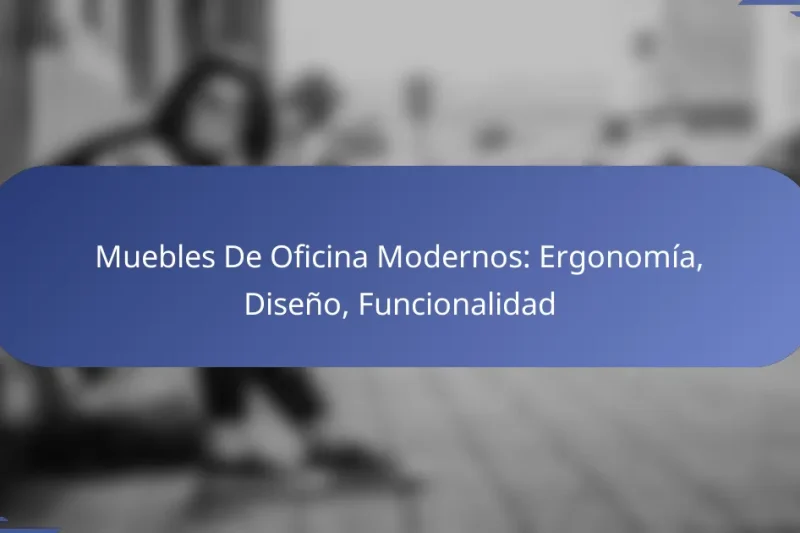 Muebles De Oficina Modernos: Ergonomía, Diseño, Funcionalidad