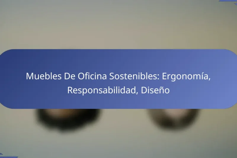 Muebles De Oficina Sostenibles: Ergonomía, Responsabilidad, Diseño