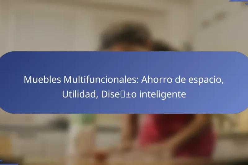 Muebles Multifuncionales: Ahorro de espacio, Utilidad, Diseño inteligente