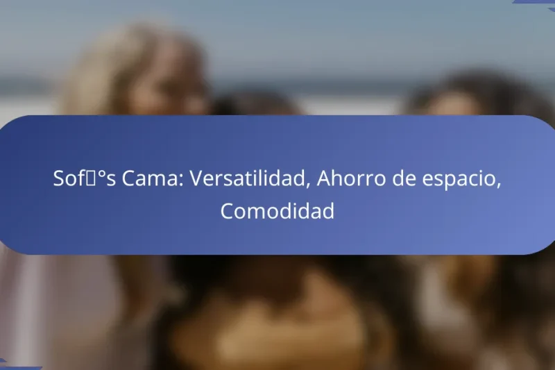 Sofás Cama: Versatilidad, Ahorro de espacio, Comodidad