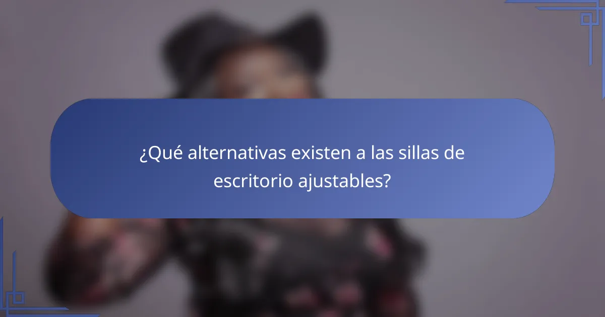 ¿Qué alternativas existen a las sillas de escritorio ajustables?