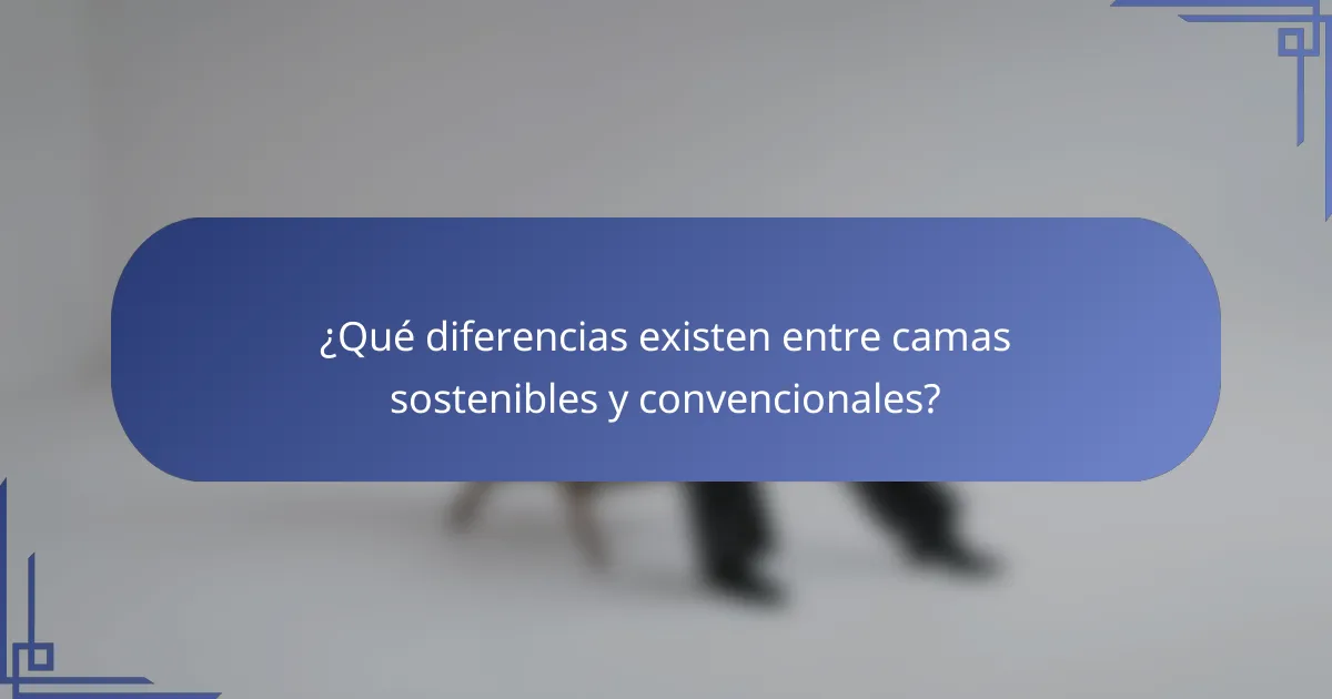 ¿Qué diferencias existen entre camas sostenibles y convencionales?