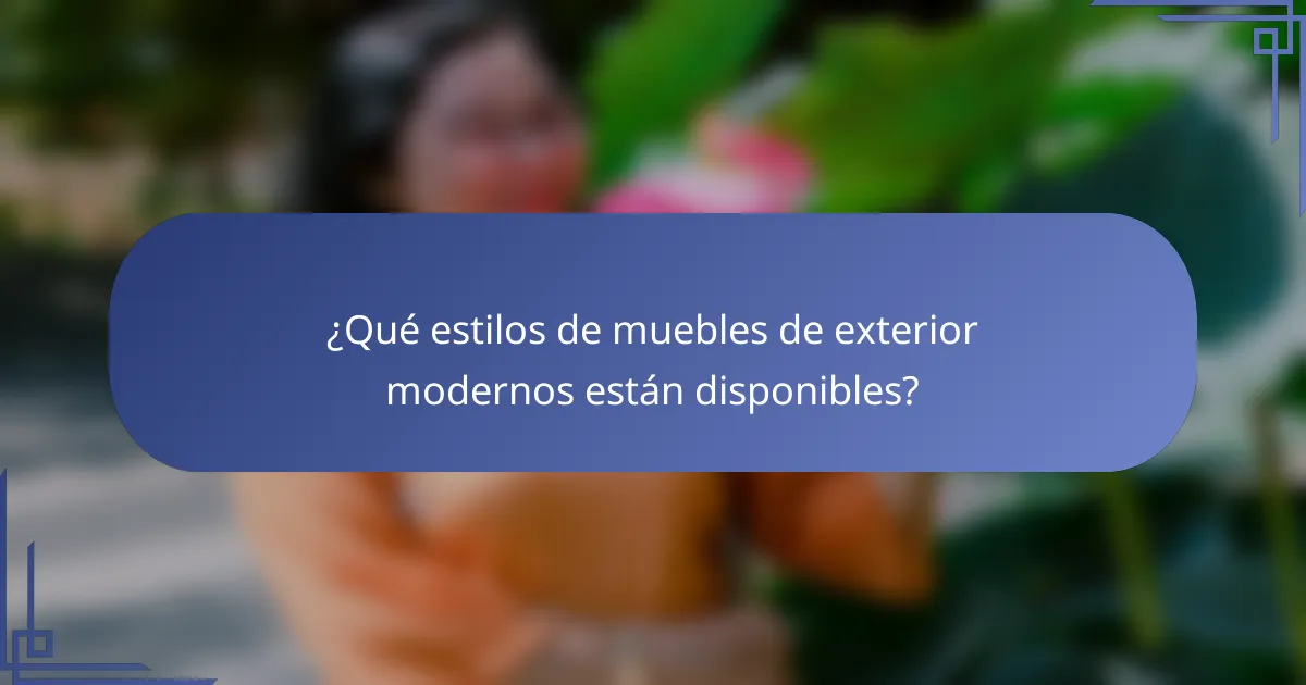 ¿Qué estilos de muebles de exterior modernos están disponibles?