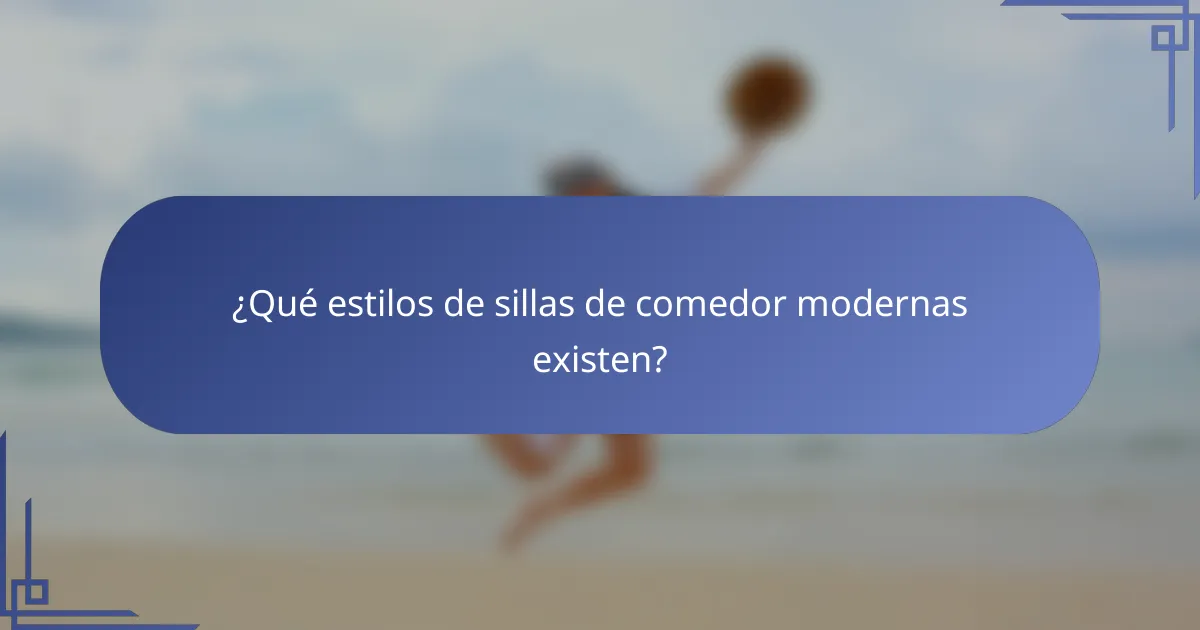 ¿Qué estilos de sillas de comedor modernas existen?