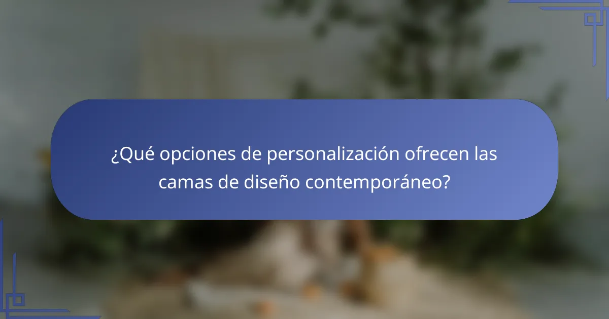 ¿Qué opciones de personalización ofrecen las camas de diseño contemporáneo?