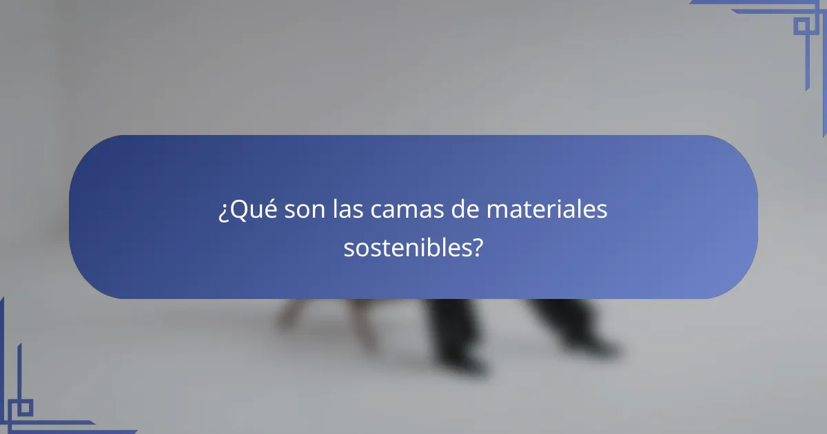 ¿Qué son las camas de materiales sostenibles?