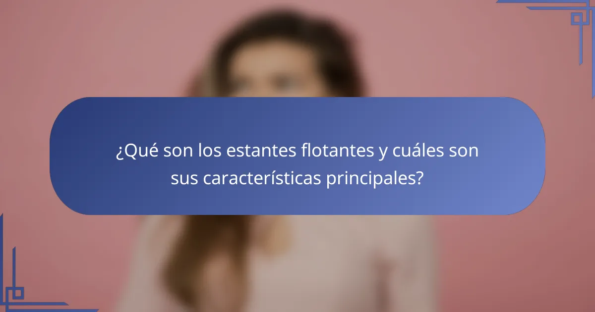 ¿Qué son los estantes flotantes y cuáles son sus características principales?