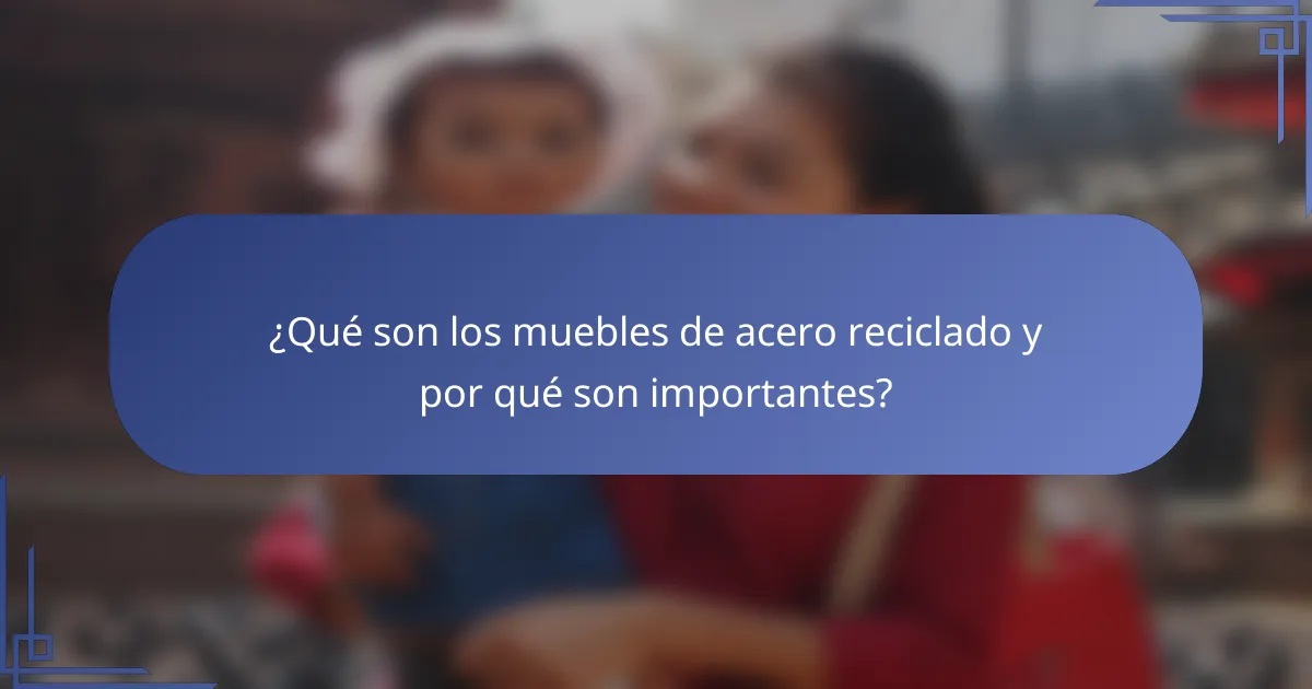 ¿Qué son los muebles de acero reciclado y por qué son importantes?