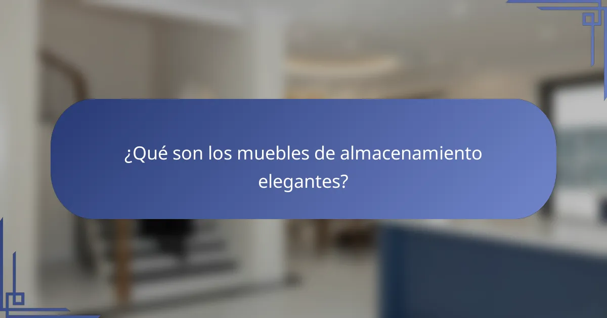 ¿Qué son los muebles de almacenamiento elegantes?