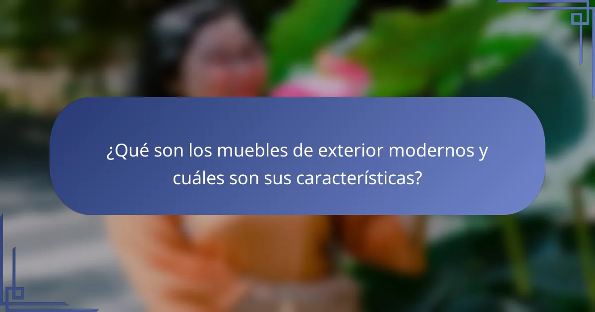 ¿Qué son los muebles de exterior modernos y cuáles son sus características?