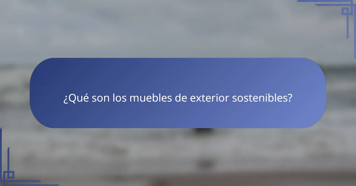 ¿Qué son los muebles de exterior sostenibles?