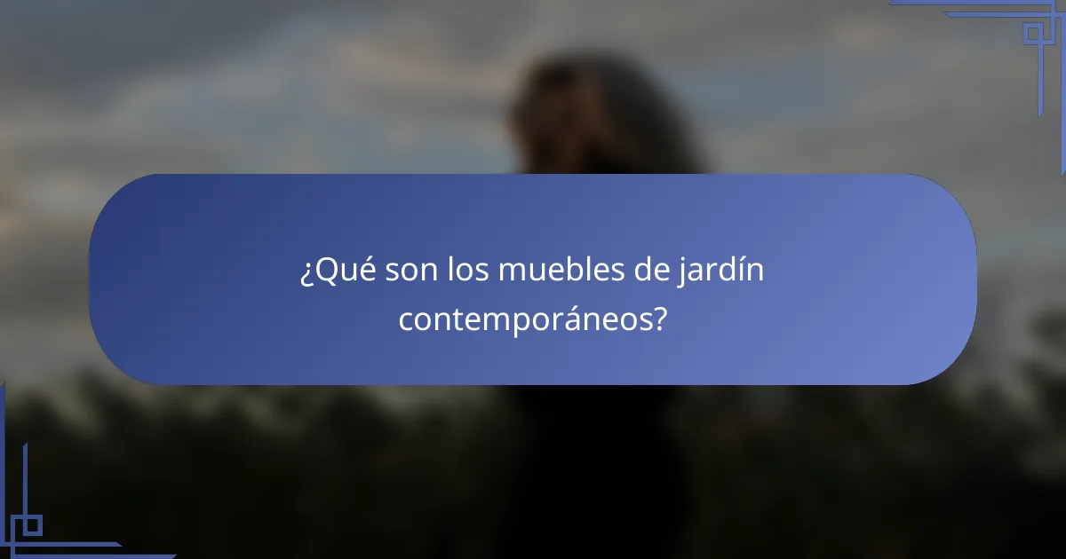 ¿Qué son los muebles de jardín contemporáneos?