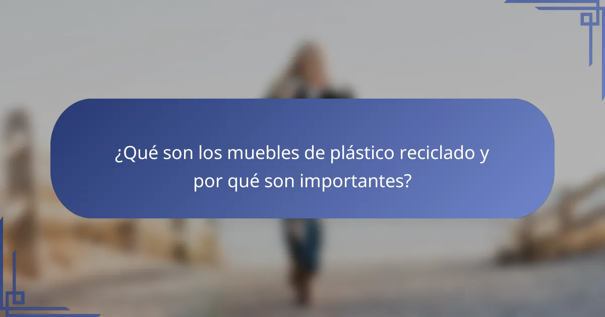 ¿Qué son los muebles de plástico reciclado y por qué son importantes?