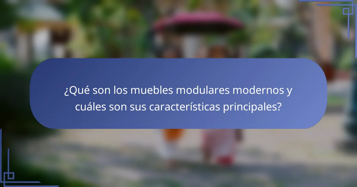 ¿Qué son los muebles modulares modernos y cuáles son sus características principales?