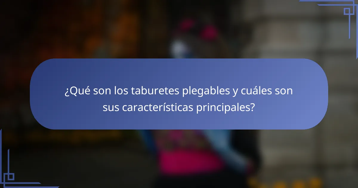 ¿Qué son los taburetes plegables y cuáles son sus características principales?