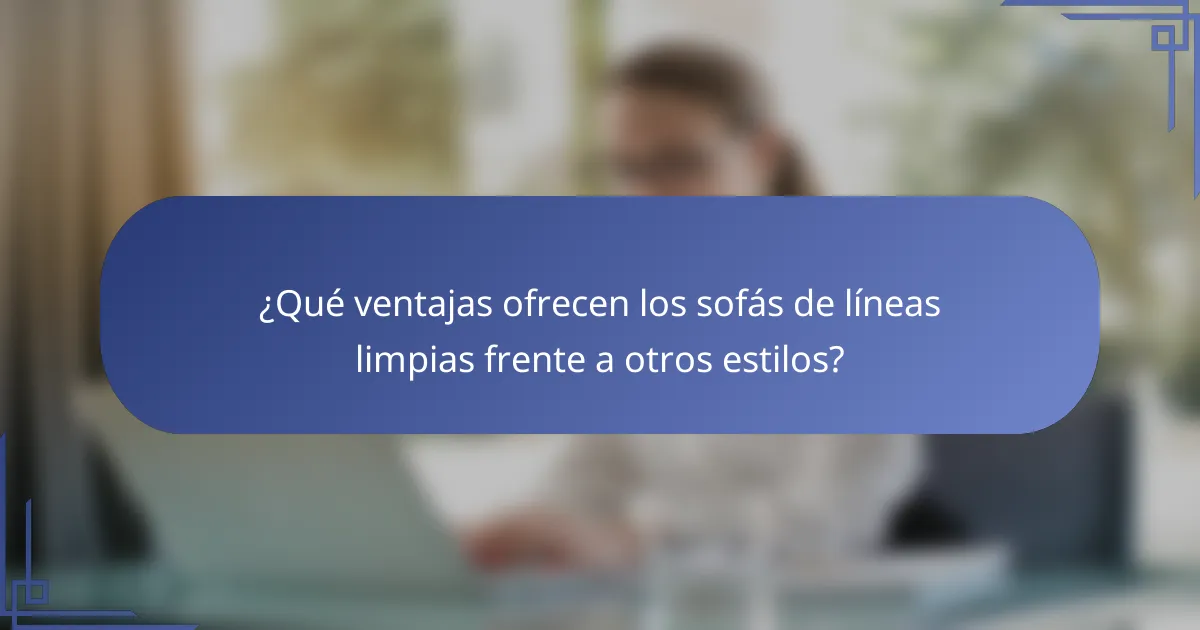 ¿Qué ventajas ofrecen los sofás de líneas limpias frente a otros estilos?